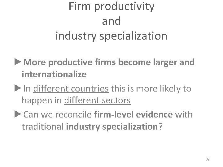 Firm productivity and industry specialization ►More productive firms become larger and internationalize ►In different
