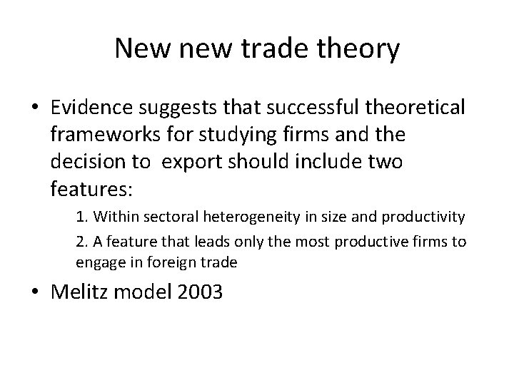 New new trade theory • Evidence suggests that successful theoretical frameworks for studying firms