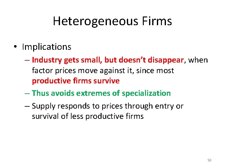 Heterogeneous Firms • Implications – Industry gets small, but doesn’t disappear, when factor prices