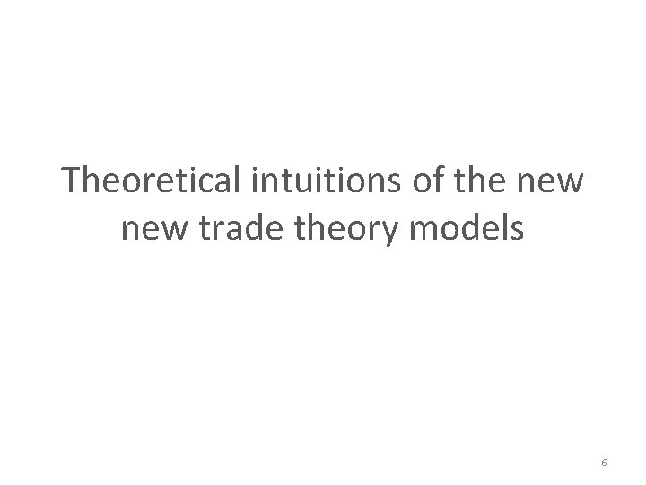 Theoretical intuitions of the new trade theory models 6 