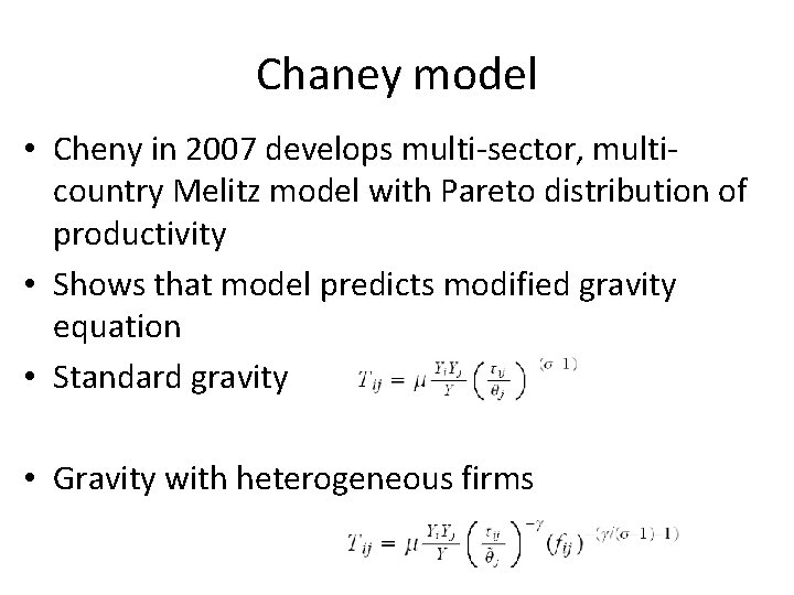 Chaney model • Cheny in 2007 develops multi-sector, multicountry Melitz model with Pareto distribution