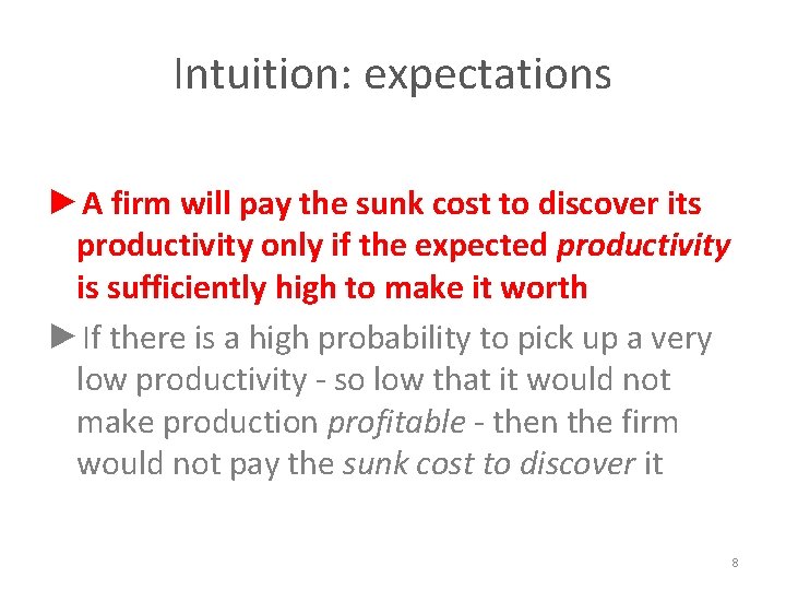 Intuition: expectations ►A firm will pay the sunk cost to discover its productivity only