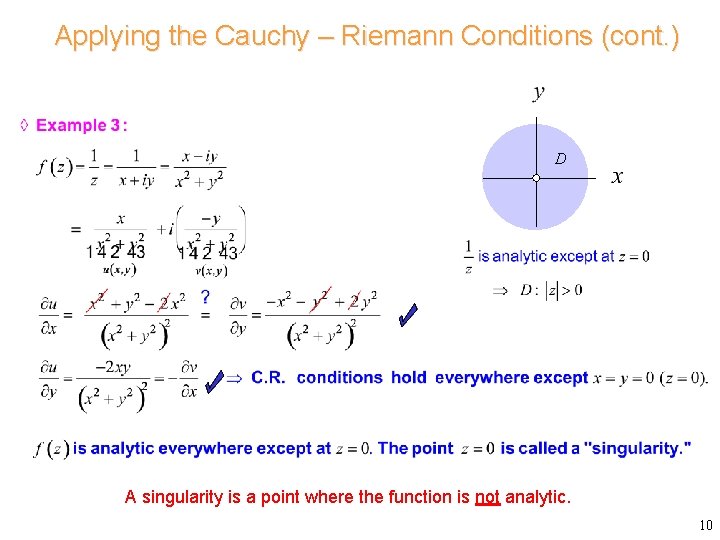 Applying the Cauchy – Riemann Conditions (cont. ) D A singularity is a point