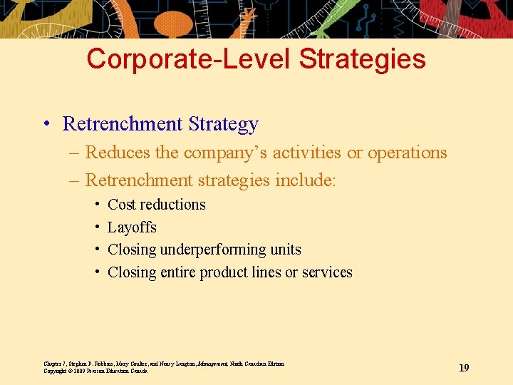 Corporate-Level Strategies • Retrenchment Strategy – Reduces the company’s activities or operations – Retrenchment