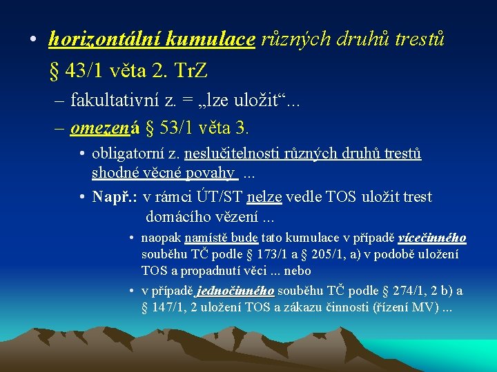  • horizontální kumulace různých druhů trestů § 43/1 věta 2. Tr. Z –