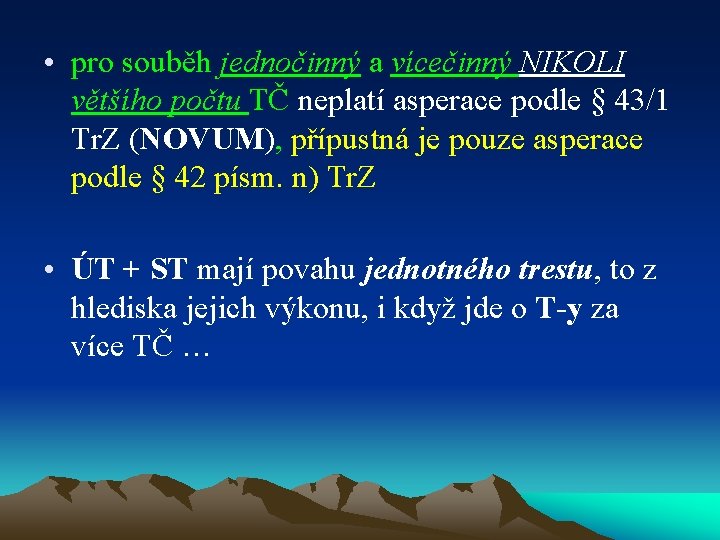  • pro souběh jednočinný a vícečinný NIKOLI většího počtu TČ neplatí asperace podle