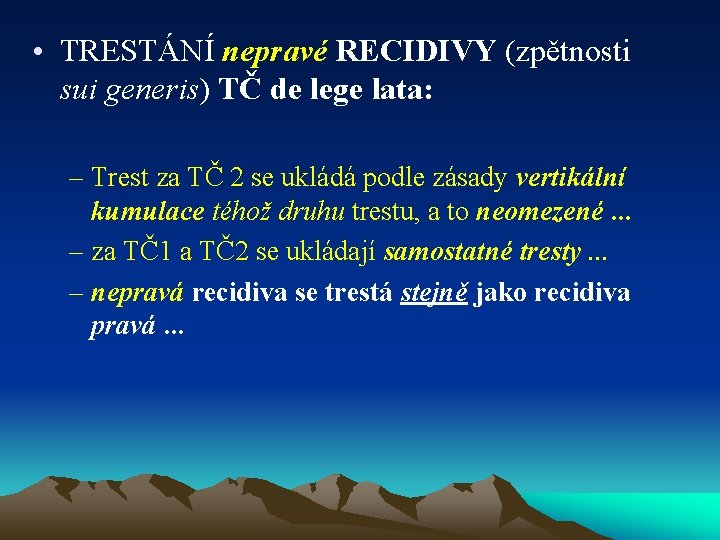  • TRESTÁNÍ nepravé RECIDIVY (zpětnosti sui generis) TČ de lege lata: – Trest