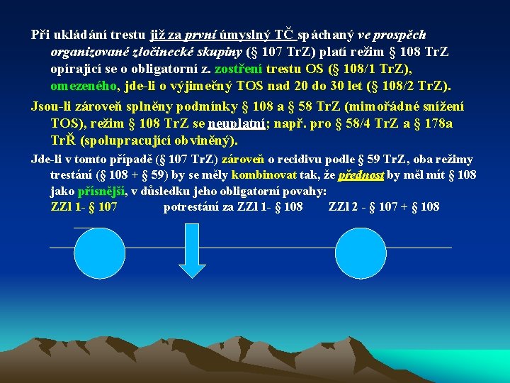 Při ukládání trestu již za první úmyslný TČ spáchaný ve prospěch organizované zločinecké skupiny