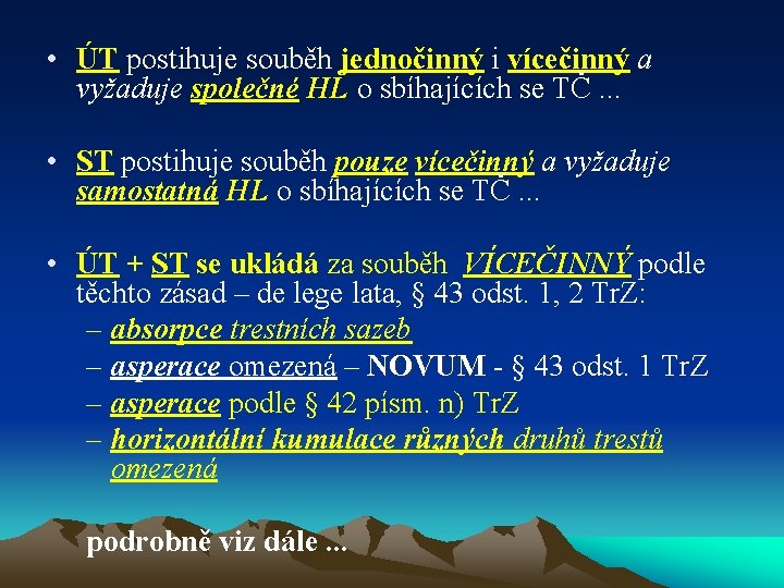  • ÚT postihuje souběh jednočinný i vícečinný a vyžaduje společné HL o sbíhajících