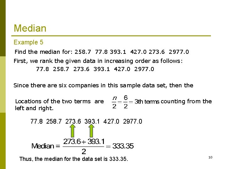 Median Example 5 Find the median for: 258. 7 77. 8 393. 1 427.