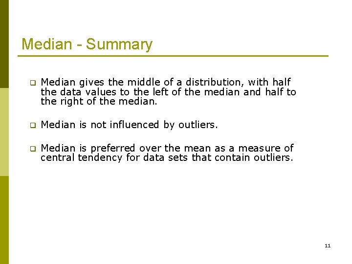 Median - Summary q Median gives the middle of a distribution, with half the