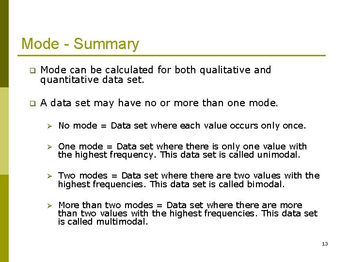 Mode - Summary q Mode can be calculated for both qualitative and quantitative data