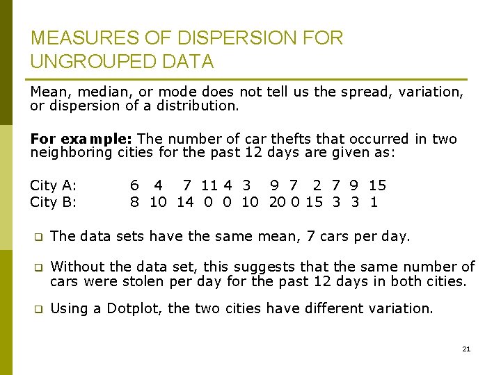 MEASURES OF DISPERSION FOR UNGROUPED DATA Mean, median, or mode does not tell us