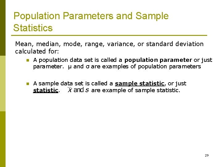 Population Parameters and Sample Statistics Mean, median, mode, range, variance, or standard deviation calculated