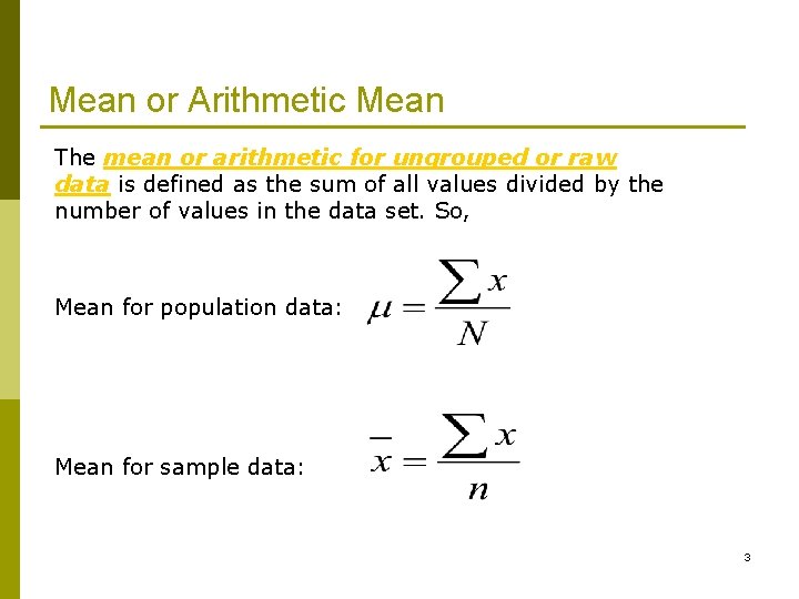 Mean or Arithmetic Mean The mean or arithmetic for ungrouped or raw data is