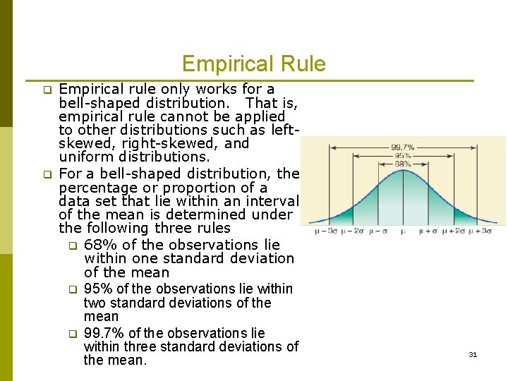 Empirical Rule q q Empirical rule only works for a bell-shaped distribution. That is,