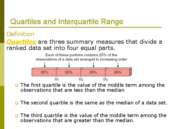 Quartiles and Interquartile Range Definition Quartiles are three summary measures that divide a ranked