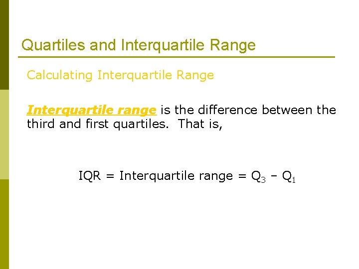 Quartiles and Interquartile Range Calculating Interquartile Range Interquartile range is the difference between the