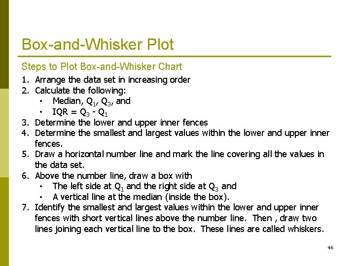 Box-and-Whisker Plot Steps to Plot Box-and-Whisker Chart 1. Arrange the data set in increasing