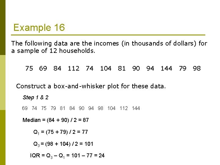 Example 16 The following data are the incomes (in thousands of dollars) for a