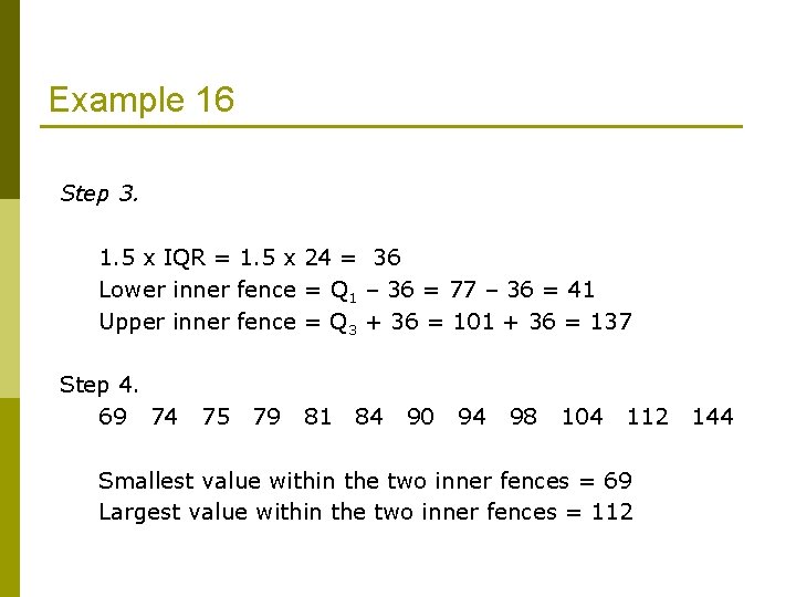 Example 16 Step 3. 1. 5 x IQR = 1. 5 x 24 =