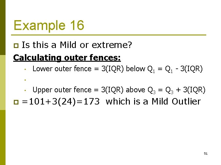 Example 16 Is this a Mild or extreme? Calculating outer fences: p • Lower