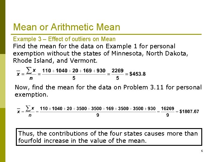 Mean or Arithmetic Mean Example 3 – Effect of outliers on Mean Find the