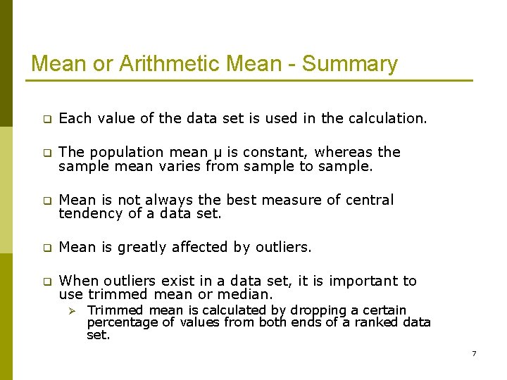 Mean or Arithmetic Mean - Summary q Each value of the data set is