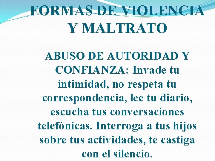 FORMAS DE VIOLENCIA Y MALTRATO ABUSO DE AUTORIDAD Y CONFIANZA: Invade tu intimidad, no
