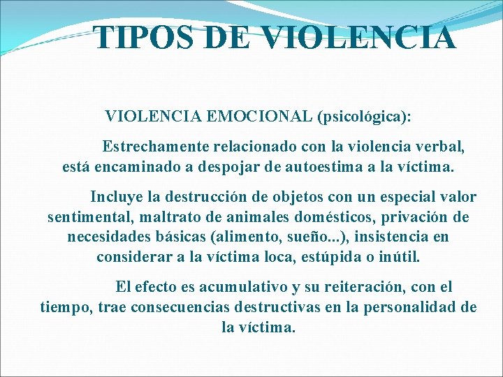 TIPOS DE VIOLENCIA EMOCIONAL (psicológica): Estrechamente relacionado con la violencia verbal, está encaminado a