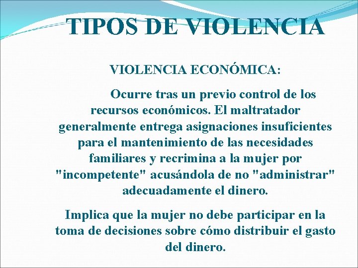TIPOS DE VIOLENCIA ECONÓMICA: Ocurre tras un previo control de los recursos económicos. El