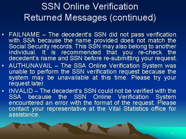 SSN Online Verification Returned Messages (continued) • FAILNAME – The decedent’s SSN did not