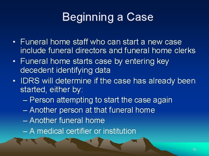 Beginning a Case • Funeral home staff who can start a new case include