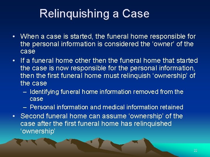Relinquishing a Case • When a case is started, the funeral home responsible for