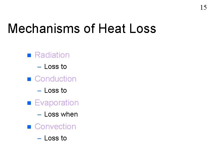 15 Mechanisms of Heat Loss n Radiation – Loss to n Conduction – Loss