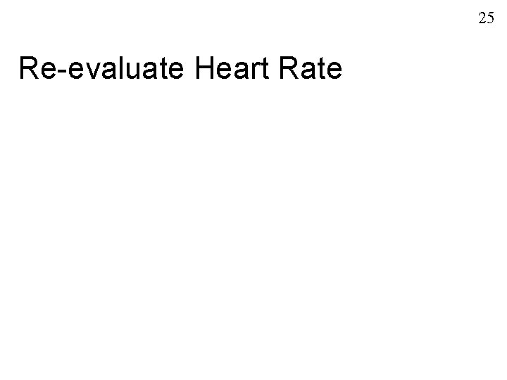 25 Re-evaluate Heart Rate 
