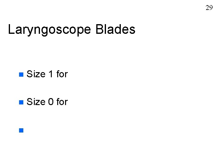29 Laryngoscope Blades n Size 1 for n Size 0 for n 