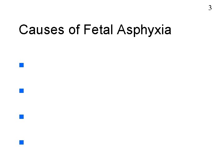 3 Causes of Fetal Asphyxia n n 