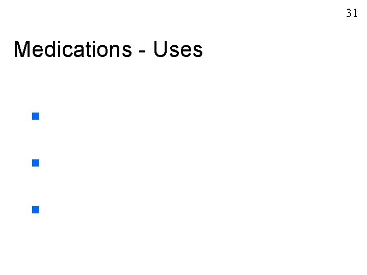 31 Medications - Uses n n n 