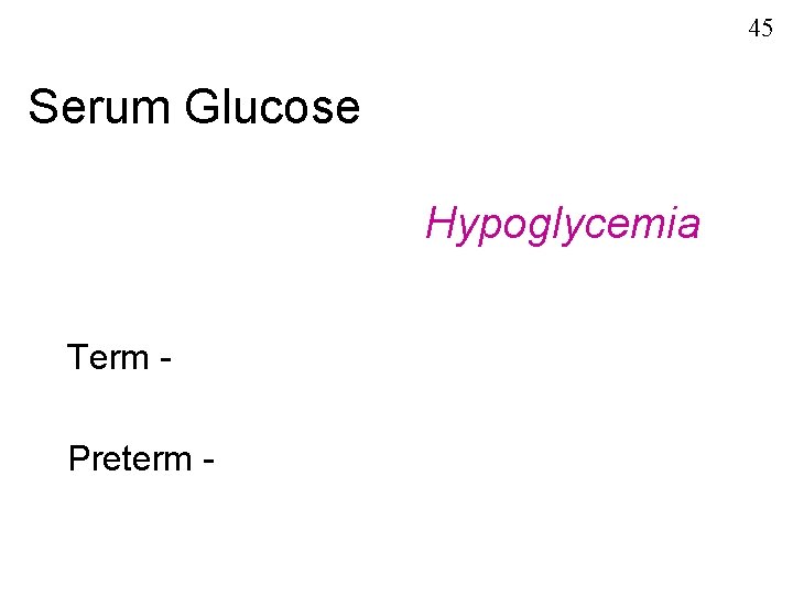 45 Serum Glucose Hypoglycemia Term Preterm - 