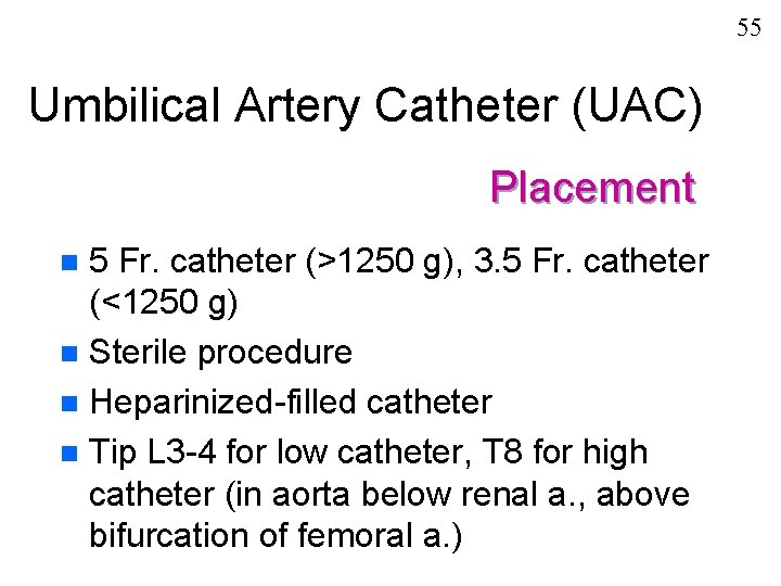 55 Umbilical Artery Catheter (UAC) Placement 5 Fr. catheter (>1250 g), 3. 5 Fr.