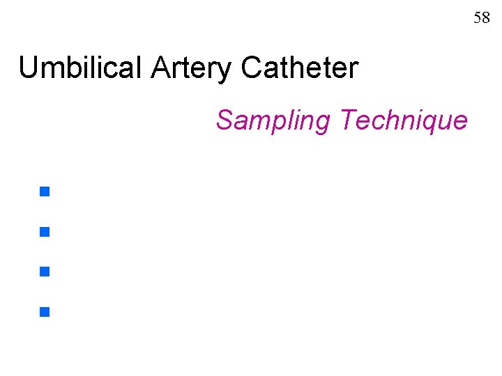 58 Umbilical Artery Catheter Sampling Technique n n 