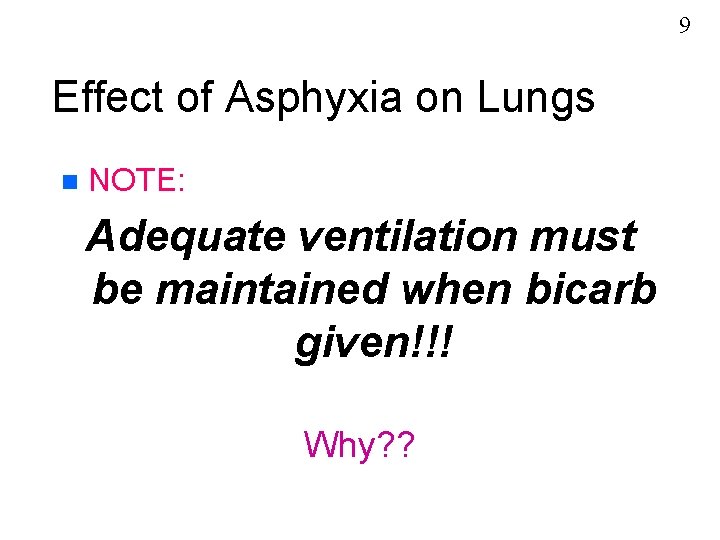 9 Effect of Asphyxia on Lungs n NOTE: Adequate ventilation must be maintained when