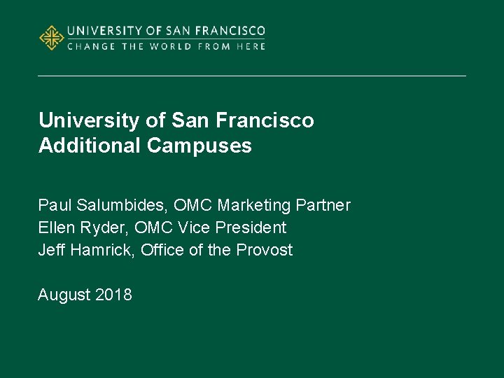University of San Francisco Additional Campuses Paul Salumbides, OMC Marketing Partner Ellen Ryder, OMC