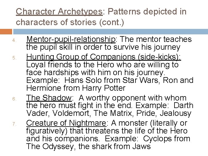 Character Archetypes: Patterns depicted in characters of stories (cont. ) 4. 5. 6. 7.