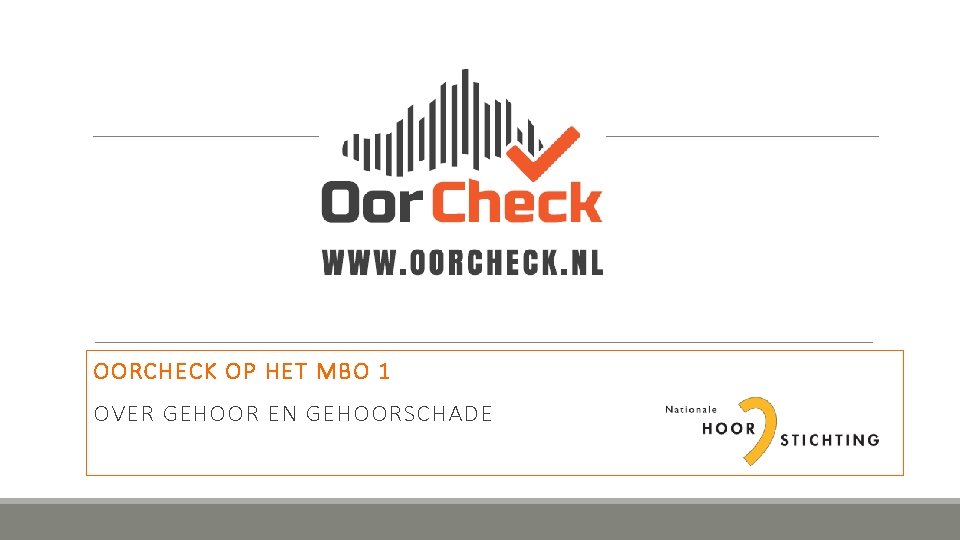 OORCHECK OP HET MBO 1 OVER GEHOOR EN GEHOORSCHADE 
