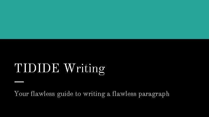 TIDIDE Writing Your flawless guide to writing a flawless paragraph 