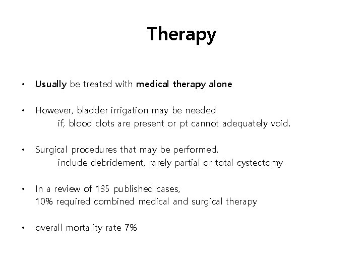 Therapy • Usually be treated with medical therapy alone • However, bladder irrigation may