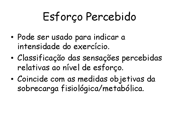 Esforço Percebido • Pode ser usado para indicar a intensidade do exercício. • Classificação