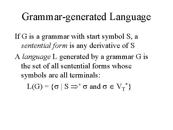 Grammar-generated Language If G is a grammar with start symbol S, a sentential form